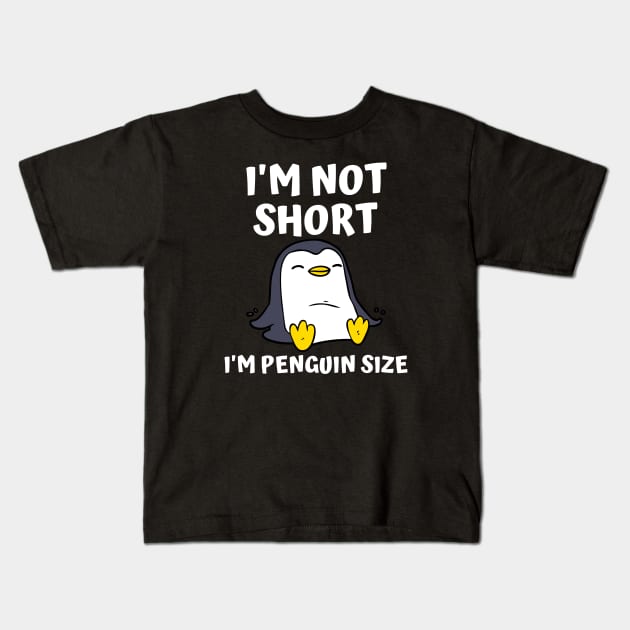 I'm Not Short I'm Penguin Size Kids T-Shirt by Murray's Apparel